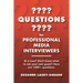 Questions for Professional Media Interviewers: At a Loss? Don't Know What to Ask Your Next Guest? Here Are 1500+ Questions.