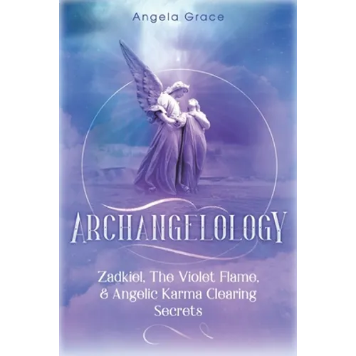 Archangelology: Zadkiel, The Violet Flame, & Angelic Karma Clearing Secrets