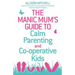 The Manic Mum's Guide to Calm Parenting and Cooperative Kids