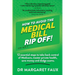 How to Avoid the Medical Bill Rip Off!: 12 essential steps to take back control of Medicare, master private health, save money and dodge scams.
