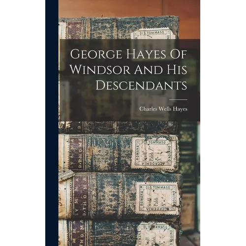 George Hayes Of Windsor And His Descendants