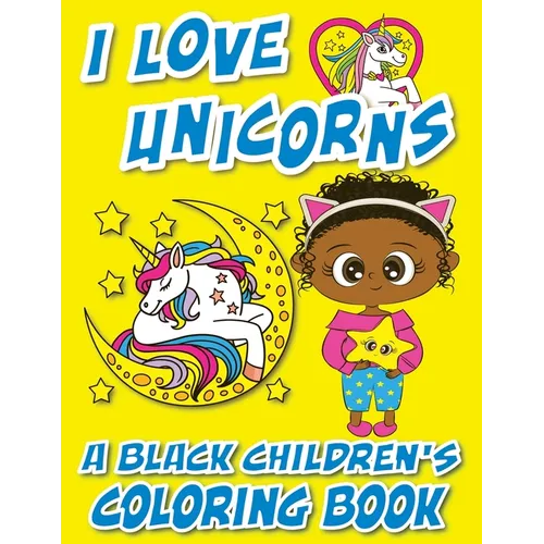 I Love Unicorns - A Black Children's Coloring Book: A Colorful Adventure For Little Artists