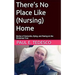 There's No Place Like (Nursing) Home - Stories of Dementia, Dying, and Peeing on the Christmas Tree
