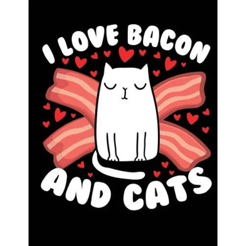 I Love Bacon And Cats: A book for cat & bacon lovers