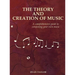The Theory and Creation of Music: A Comprehensive Guide to Composing Your Own Music