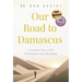 Our Road to Damascus: 7 Lessons for a Life of Purpose and Meaning