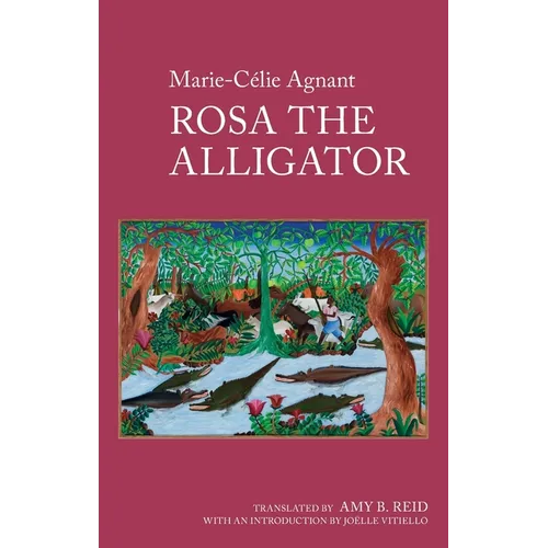 Rosa the Alligator: By Marie-Célie Agnant