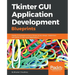 Tkinter GUI Application Development Blueprints: Master GUI programming in Tkinter as you design, implement, and deliver 10 real-world applications