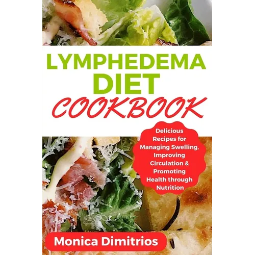Lymphedema Diet Cookbook: Delicious Recipes for Managing Swelling, Improving Circulation & Promoting Health through Nutrition