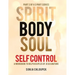 Spirit, Body, Soul Self Control: A Workbook to Help Disciples Of Jesus Mature (Part 2: Body Edition)
