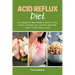 Acid Reflux Diet: An Absolute Beginner's 5-Step Plan, With a Foods List, Sample Recipes, and a 7-Day Meal Plan