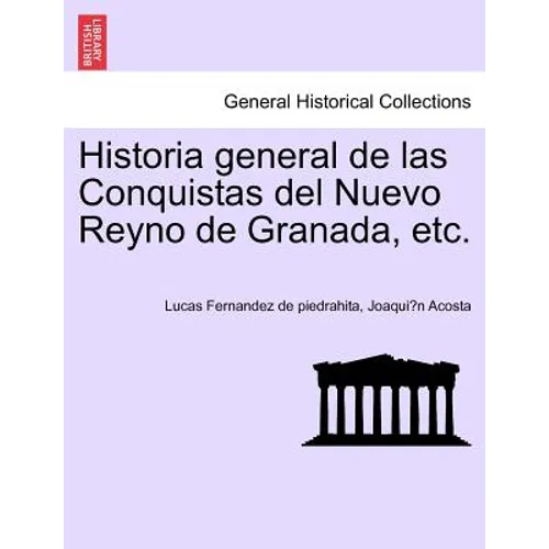 Historia general de las Conquistas del Nuevo Reyno de Granada, etc.