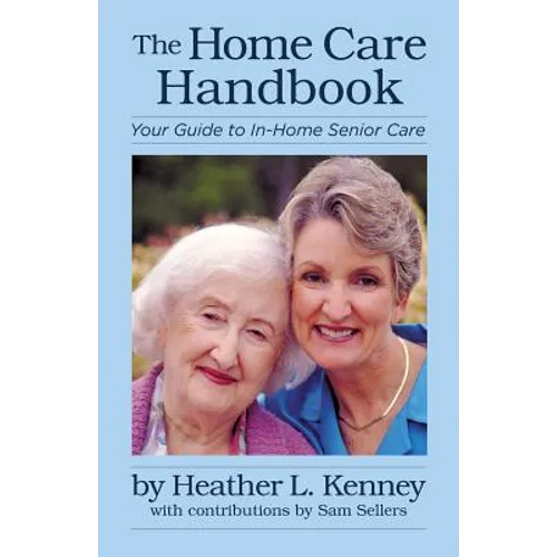 The Home Care Handbook: Your Guide to In-Home Senior Care