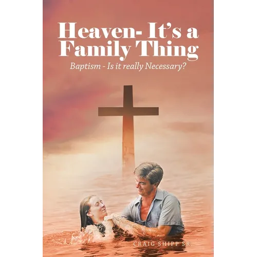 Heaven- It's a Family Thing: Baptism - Is It Really Necessary?