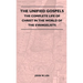 The Unified Gospels - The Complete Life Of Christ In The World Of The Evangelists