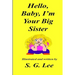 Hello Baby, I'm Your Big Sister!