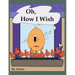 Oh, How I Wish