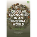 Circular Economies in an Unequal World: Waste, Renewal and the Effects of Global Circularity