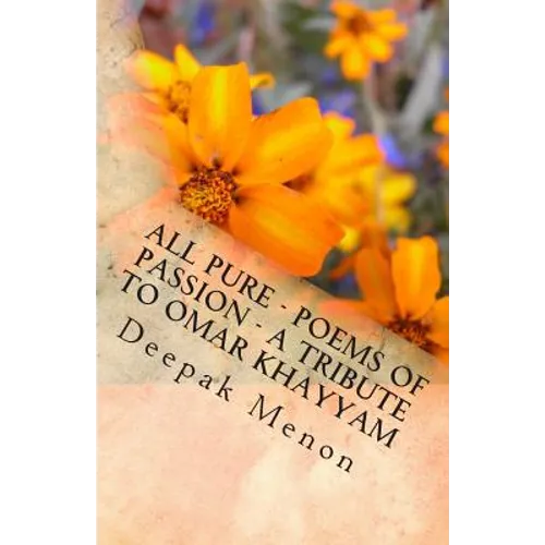 All Pure - Poems of Passion - A tribute to Omar Khayyam