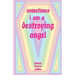 Sometimes I am a Destroying Angel