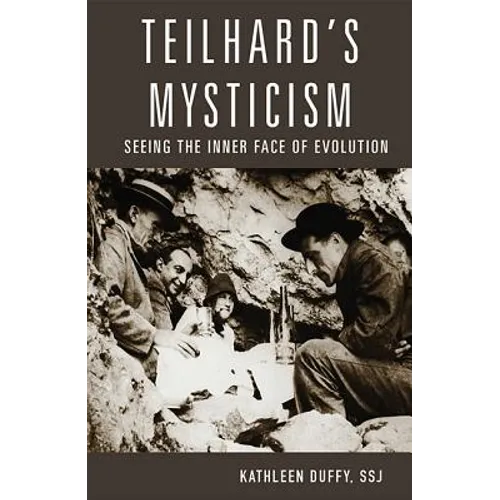 Teilhard's Mysticism: Seeing the Inner Face of Evolution