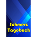 Schmerz-Tagebuch: Tagebuch zur Aufzeichnung von Datum, Energie, Aktivität, Schlaf, Schmerzniveau/ -bereich, Mahlzeiten