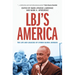 Lbj's America: The Life and Legacies of Lyndon Baines Johnson