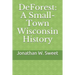 DeForest: A Small-Town Wisconsin History
