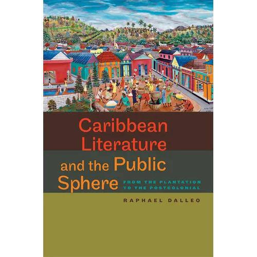 Caribbean Literature and the Public Sphere: From the Plantation to the Postcolonial