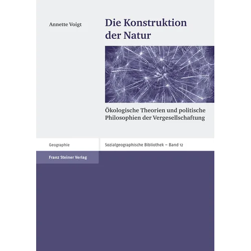 Die Konstruktion Der Natur: Okologische Theorien Und Politische Philosophien Der Vergesellschaftung