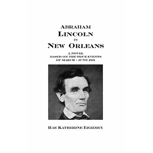 Abraham Lincoln in New Orleans: A novel based on the true events of March - June 1831