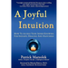 A Joyful Intuition - How to access your inner knowing for insight, healing and happiness