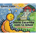 Charlie Caterpillar Goes to School: A Not So Excellent Adventure