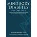 Mind Body Diabetes Type 1 and Type 2: A Positive, Powerful and Proven Solution to Stop Diabetes Once and for All