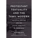 Protestant Textuality and the Tamil Modern: Political Oratory and the Social Imaginary in South Asia