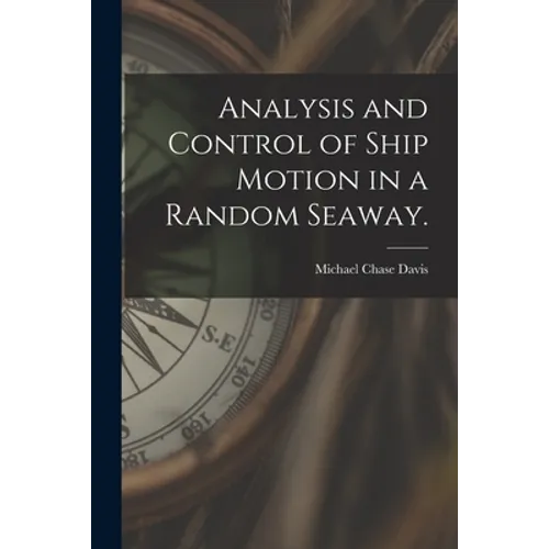 Analysis and Control of Ship Motion in a Random Seaway.