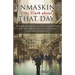 Unmasking the Truth about That Day!: A thought-provoking and scriptural examination of the most difficult and controversial topics in the book of Reve