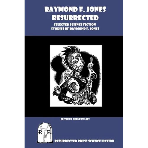 Raymond F. Jones Resurrected: Selected Science Fiction Stories of Raymond F. Jones