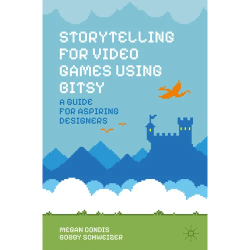Storytelling for Video Games Using Bitsy: A Guide for Aspiring Designers