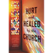Hurt and Healed by the Church: Redemption and Reconstruction After Spiritual Abuse