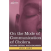 On the Mode of Communication of Cholera: Second Edition, Much Enlarged
