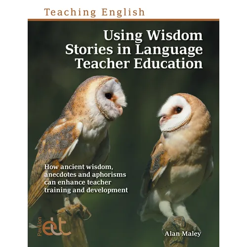 Using Wisdom Stories in Language Teacher Education: How ancient wisdom, anecdotes and aphorisms can enhance teacher training and development