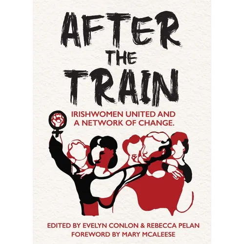 After the Train: Irishwomen United and a Network of Change