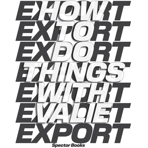 How to Do Things with Valie Export