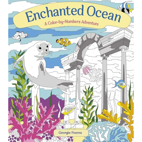 Enchanted Ocean: A Color-By-Numbers Adventure: Lncludes 45 Artworks to Color