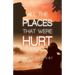All the Places that Were Hurt