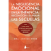 Negligencia Emocional En La Infancia, Las: Reconocer Y Superar Las Secuelas