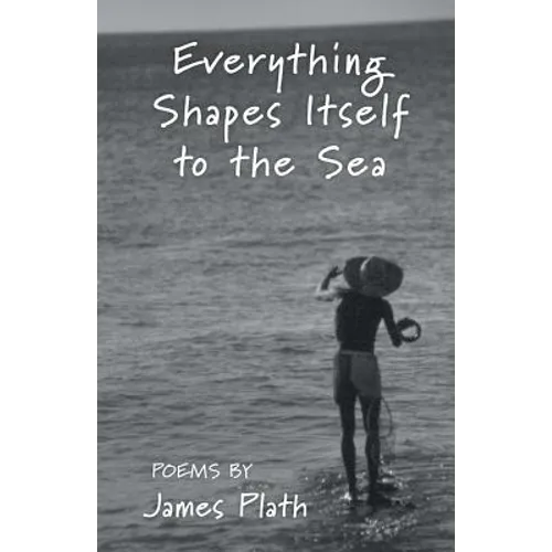 Everything Shapes Itself to the Sea