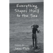 Everything Shapes Itself to the Sea