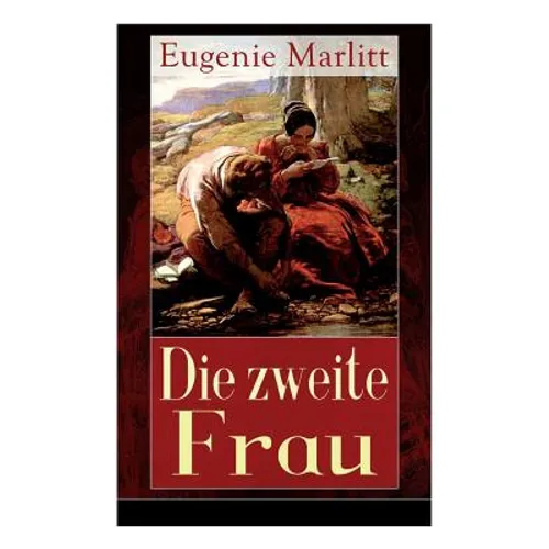 Die zweite Frau: Ein Liebesroman aus der Feder der berühmten Bestseller-Autorin von Das Geheimnis der alten Mamsell, Amtmanns Magd und Reichsgräfin Gi